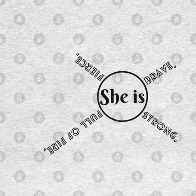 She Is Fierce, She is Full of Fire, She is Brave, She is Strong, empowered women empower women by Artistic Design